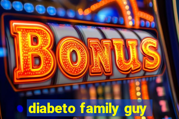 diabeto family guy